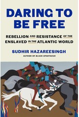 Daring to Be Free: Rebellion and Resistance of the Enslaved in the Atlantic World