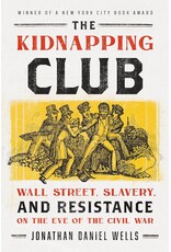 Non-Fiction: Northern History The Kidnapping Club: Wall Street, Slavery, and Resistance on the Eve of the Civil War