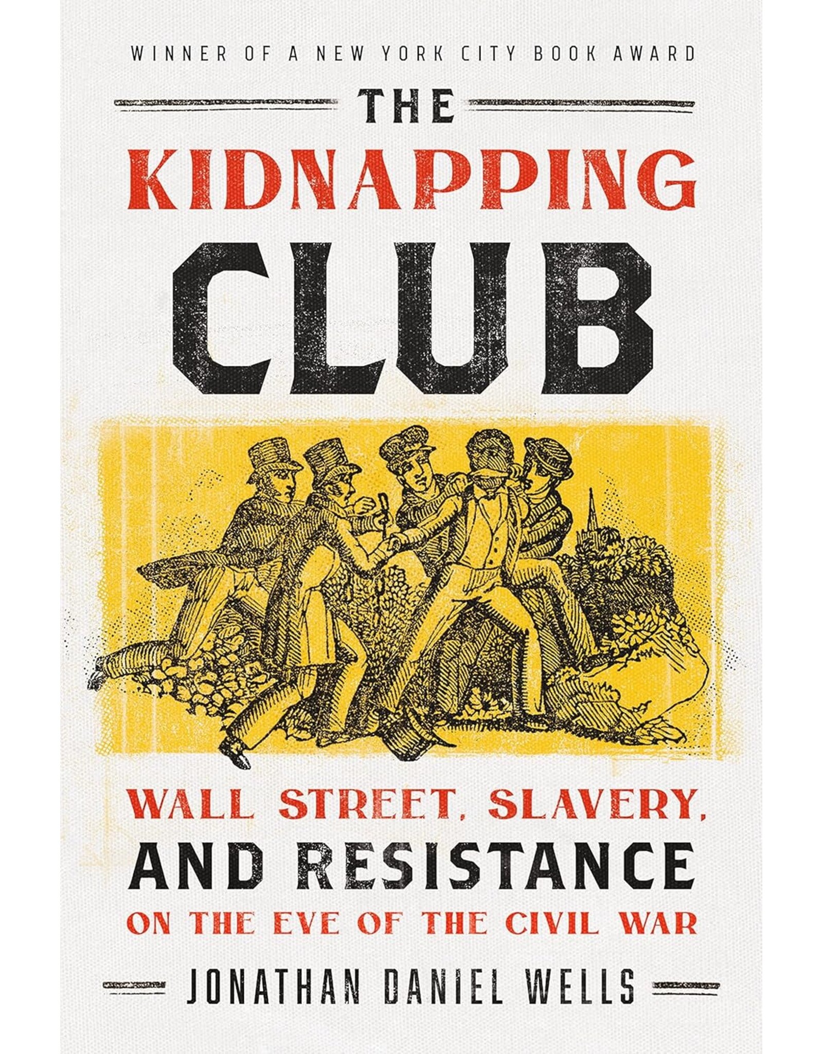 Non-Fiction: Northern History The Kidnapping Club: Wall Street, Slavery, and Resistance on the Eve of the Civil War