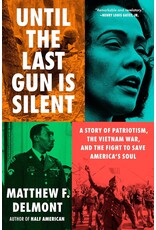 Until the Last Gun is Silent: A Story of Patriotism, the Vietnam War, and the Fight to Save America's Soul