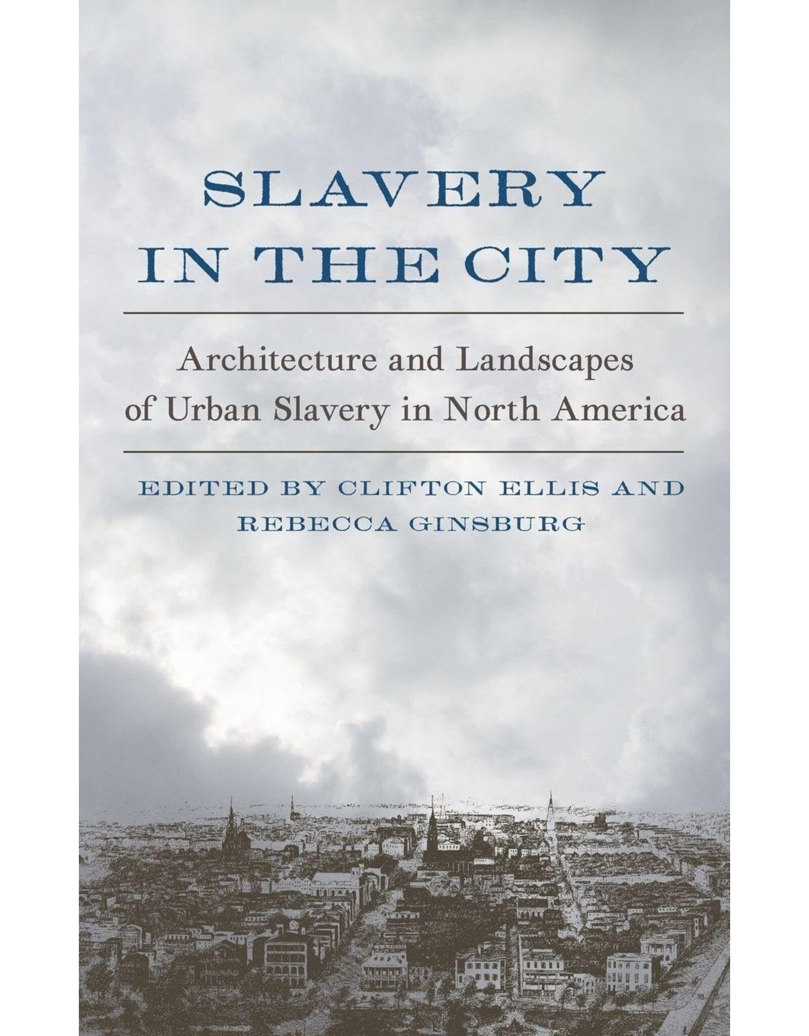 Non-Fiction: Slavery Slavery in the City: Architecture and Landscapes of Urban Slavery in North America
