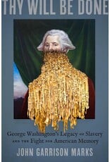 Thy Will Be Done: George Washington's Legacy of Slavery and the Fight for American Memory
