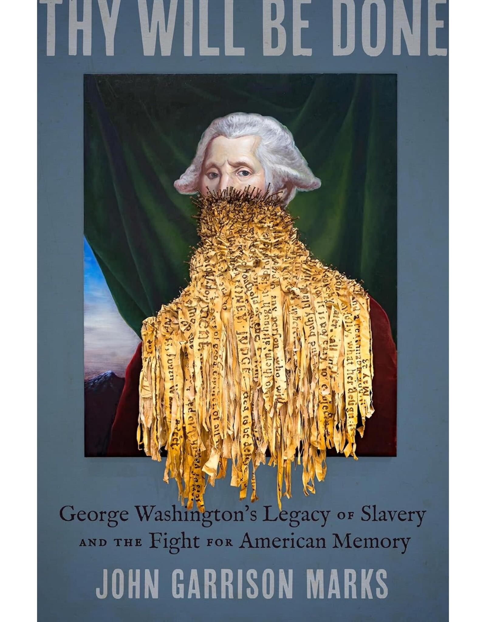 Thy Will Be Done: George Washington's Legacy of Slavery and the Fight for American Memory