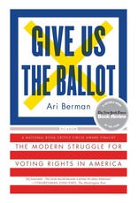 Give Us The Ballot: The Modern Struggle for Voting Rights in America