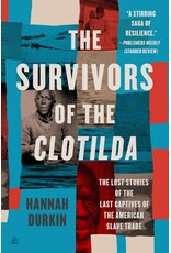 The Survivors of the Clotilda: The Lost Stories of the Last Captives of the American Slave Trade