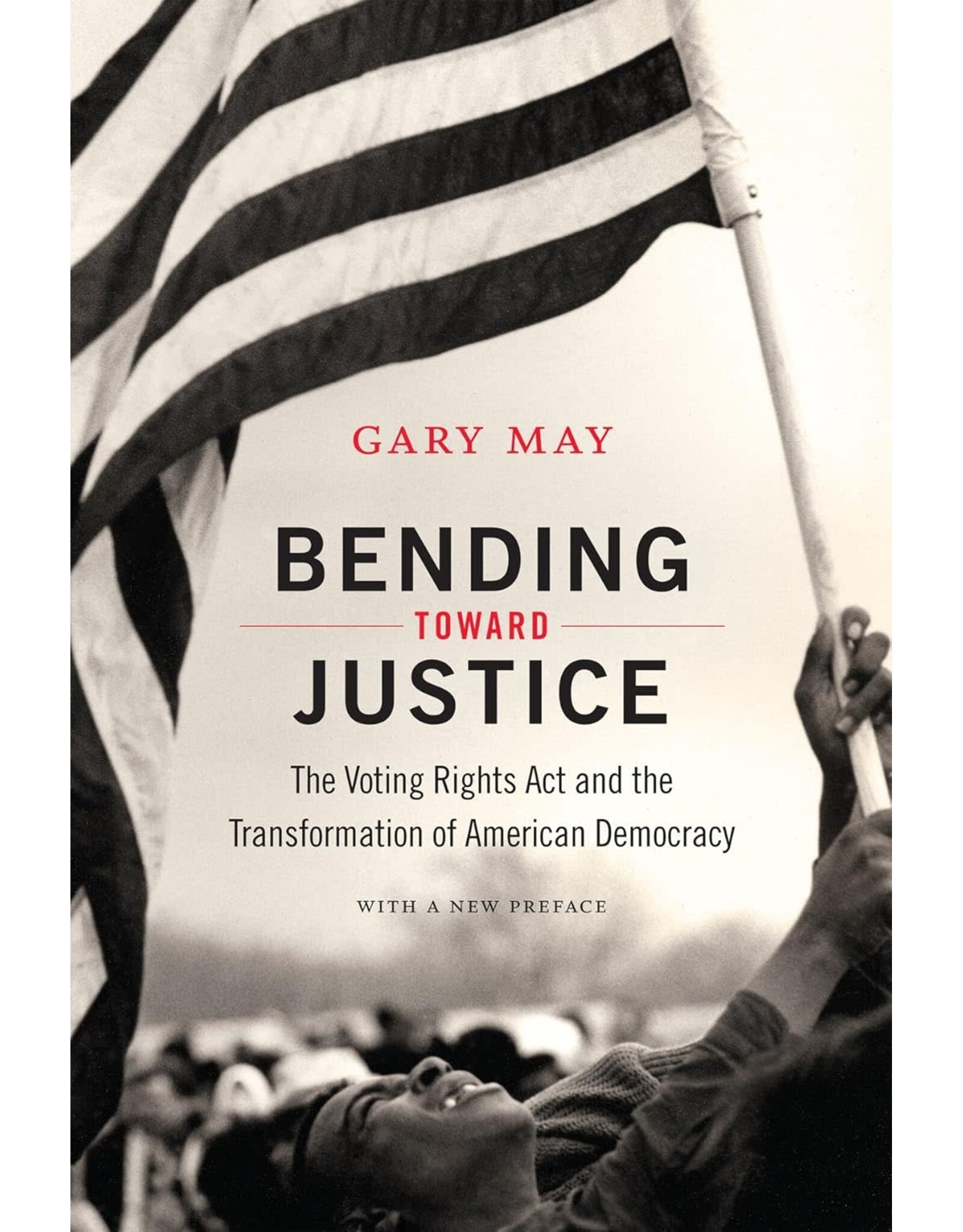 Bending Toward Justice: The Voting Rights Act and the Transformation of American Democracy