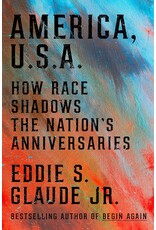 America, U.S.A..: How Race Shadows the Nation's Anniversaries