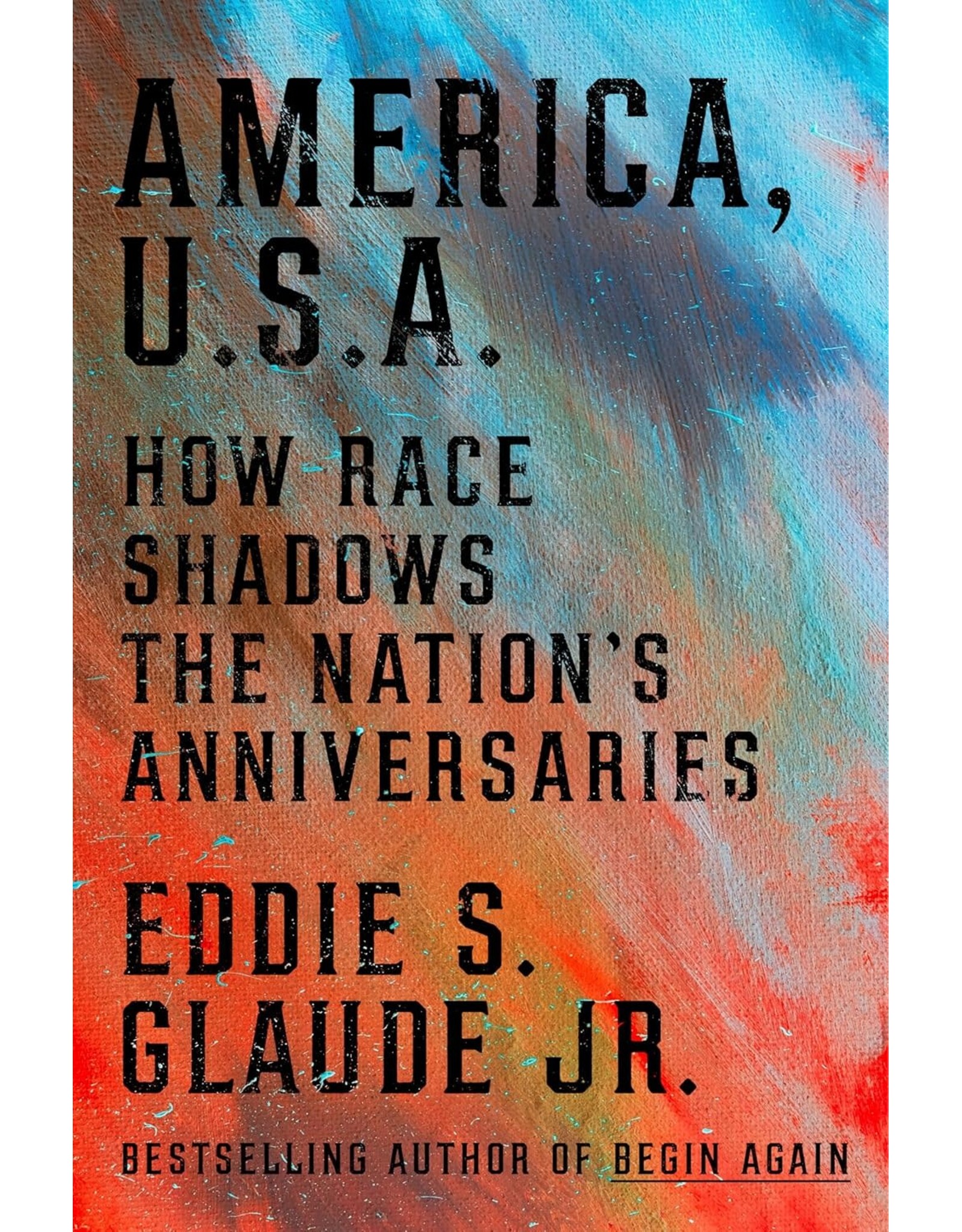 America, U.S.A..: How Race Shadows the Nation's Anniversaries