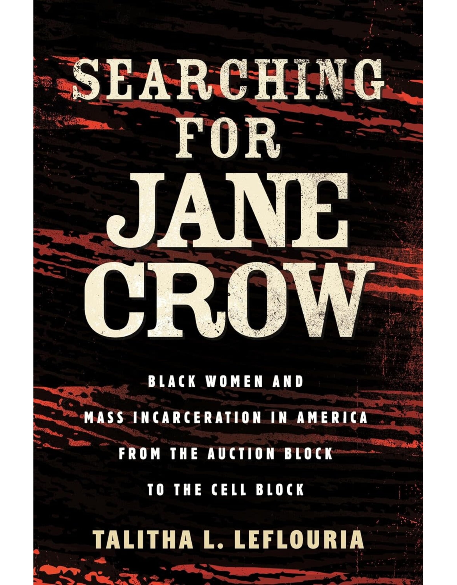 Searching for Jane Crow: Black Women and Mass Incarceration in America from the Auction Block to the Cell Block