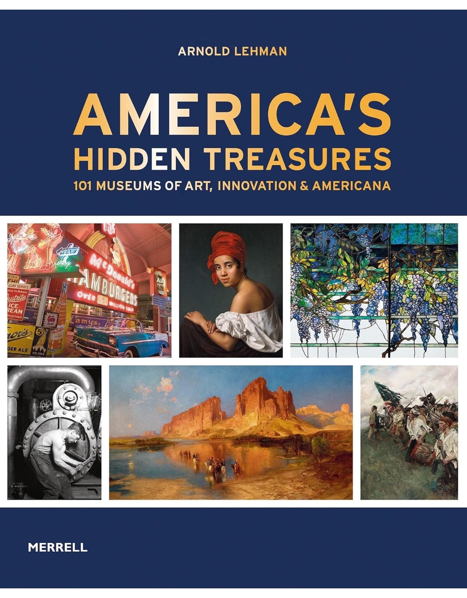 America's Hidden Treasures: In 101 Museums of Art, Innovation & Americana