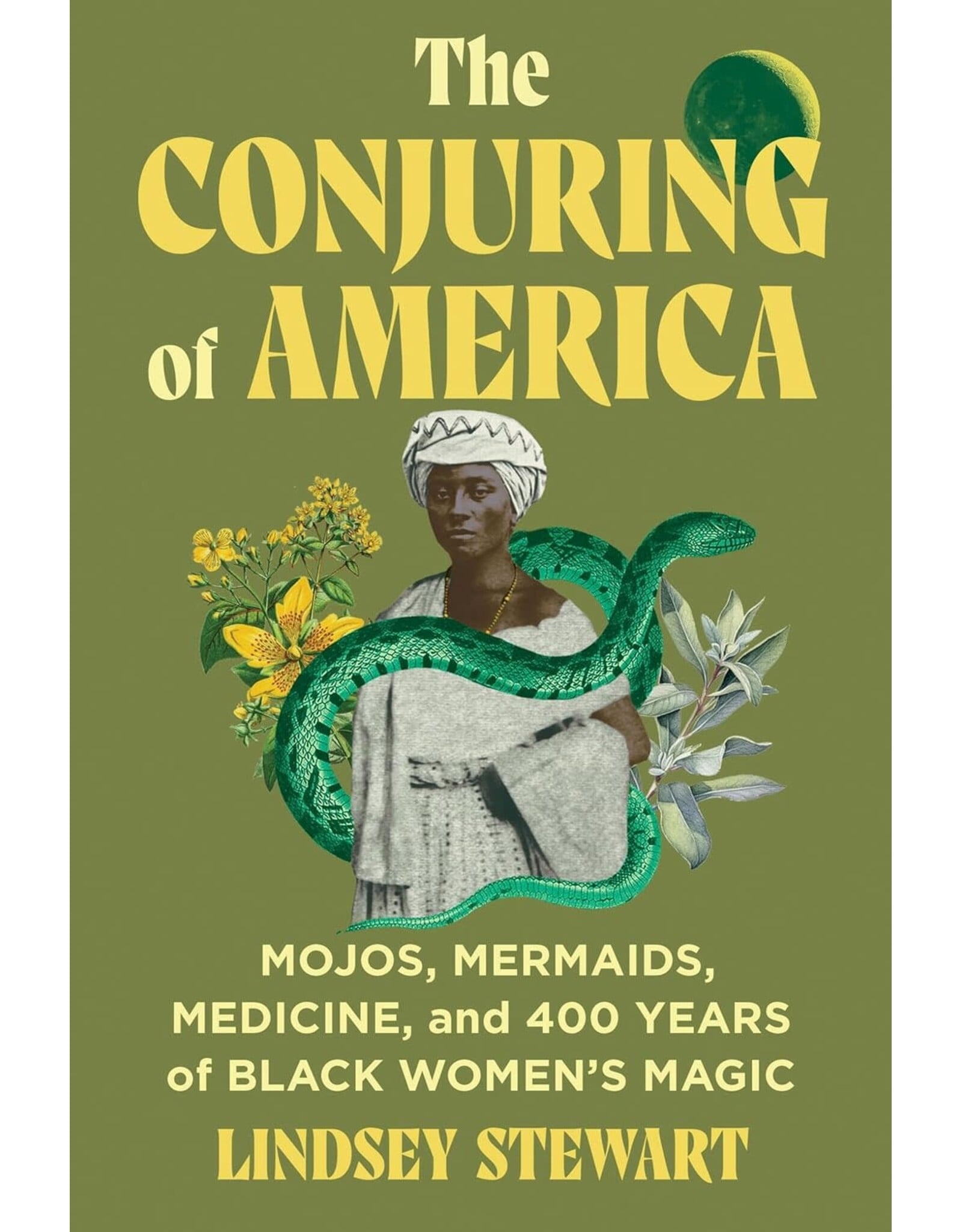 Conjuring of America: Mojos, Mermaids, Medicine, and 400 Years of Black Women's Magic
