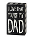 Primitives by Kathy I love that you're my dad box sign