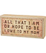 Primitives by Kathy All that I am or hope to be I owe to my mom box sign