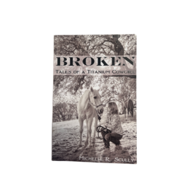 "Broken- Tales of a Titanium Cowgirl" Michelle R Scully