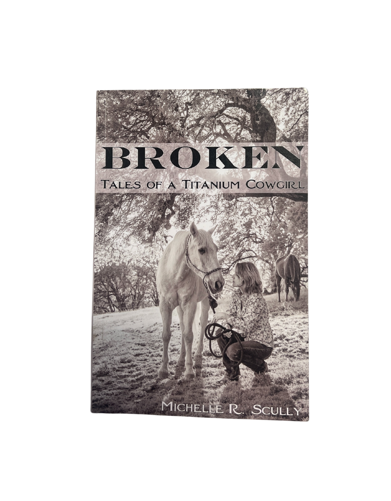 "Broken- Tales of a Titanium Cowgirl" Michelle R Scully