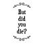Scrunchy Face SFT0260 TOWEL- Did You Die?