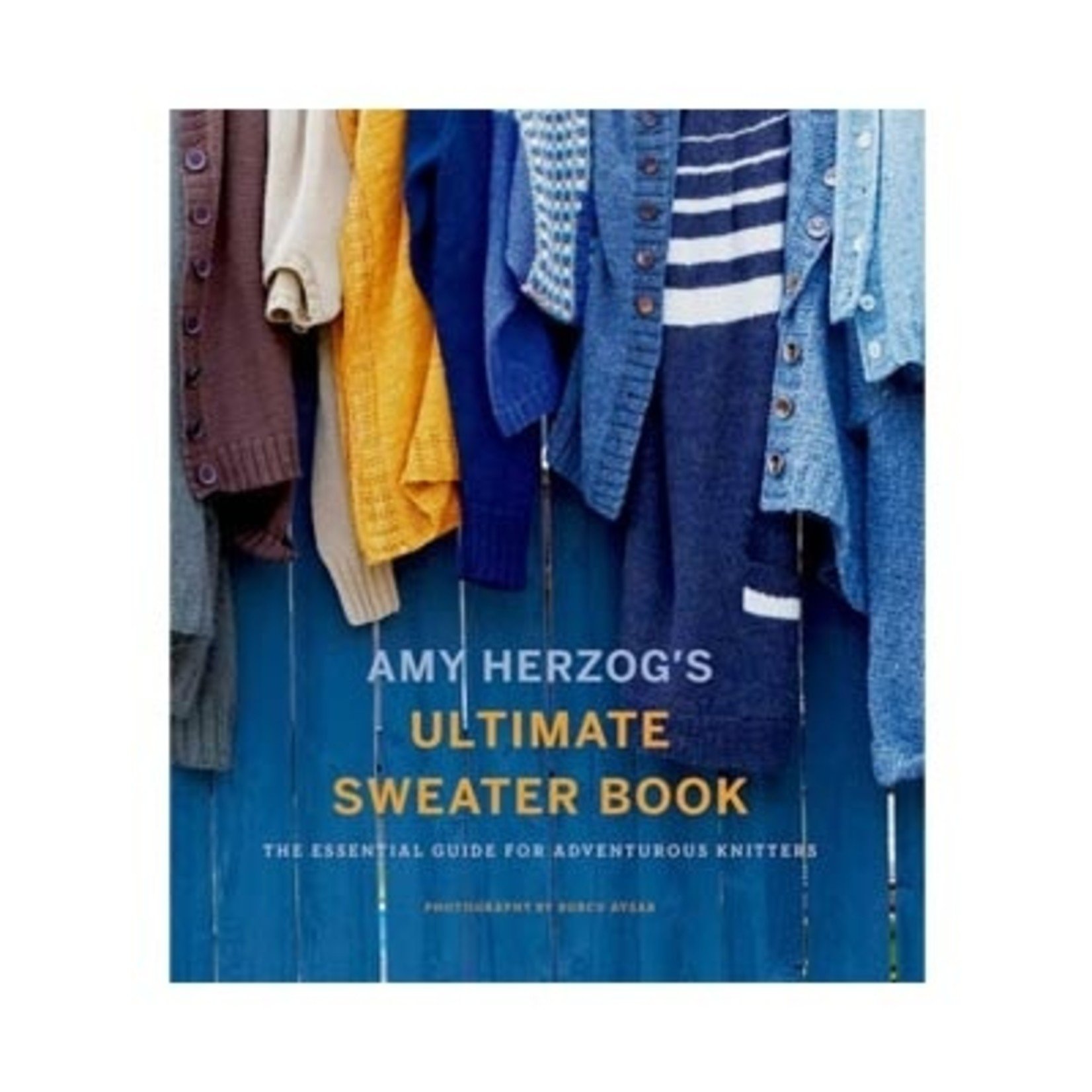 Ultimate Sweater - Amy Herzog - Guide to Knitting Sweaters