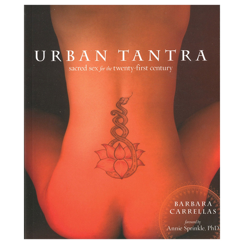 URBAN TANTRA: SACRED SEX FOR THE TWENTY-FIRST CENTURY, SECOND EDITION URBAN TANTRA: SACRED SEX FOR THE TWENTY-FIRST CENTURY, SECOND EDITION