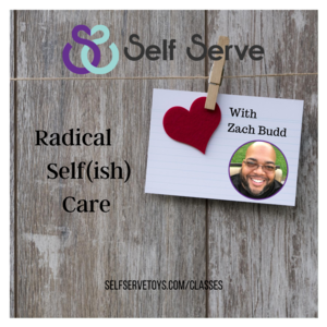 RADICAL SELF(ISH) CARE W/ ZACH BUDD