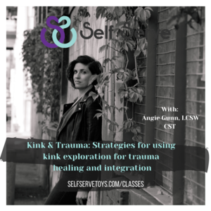 KINK & TRAUMA: STRATEGIES FOR USING KINK EXPLORATION FOR TRAUMA HEALING AND INTEGRATION