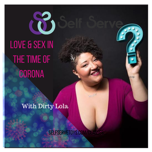 LOVE & SEX IN THE TIME OF CORONA WITH DIRTY LOLA