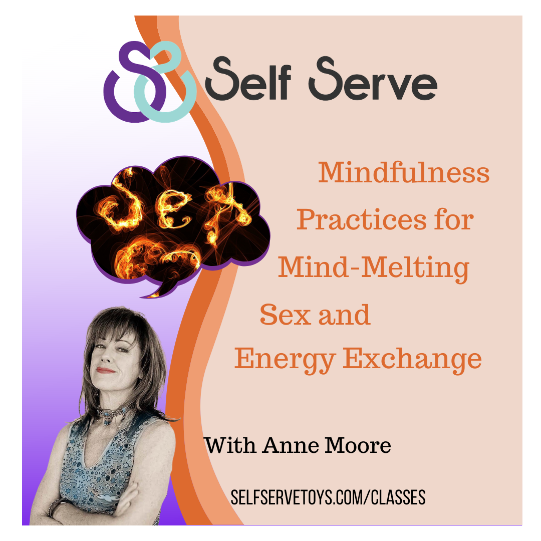 MINDFULNESS PRACTICES FOR MIND MELTING SEX AND ENERGY - Self Serve