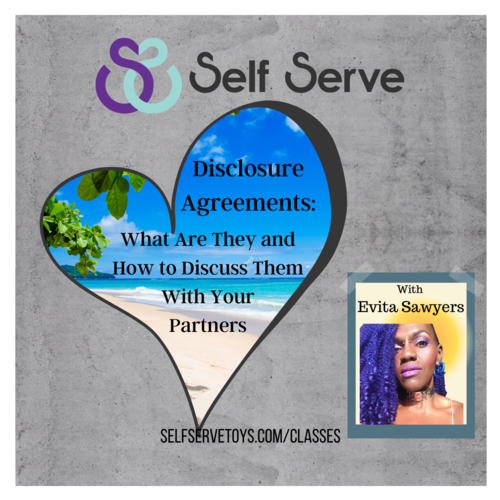 2.26.2021 DISCLOSURE AGREEMENTS: WHAT THEY ARE AND HOW TO DISCUSS THEM WITH YOUR PARTNERS 2.26.2021 DISCLOSURE AGREEMENTS: WHAT THEY ARE AND HOW TO DISCUSS THEM WITH YOUR PARTNERS