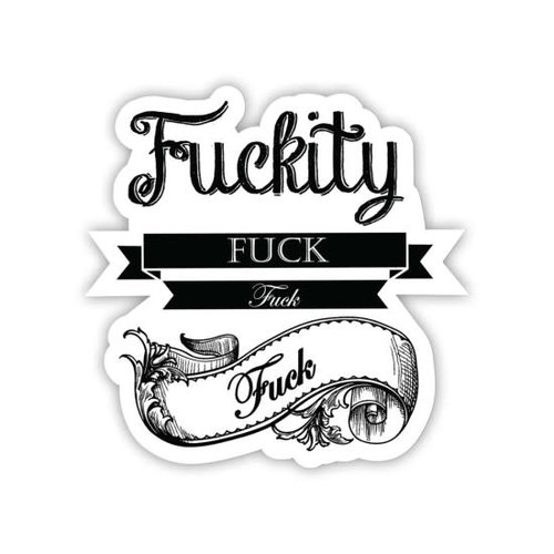 FUCKITY FUCK STICKER FUCKITY FUCK STICKER