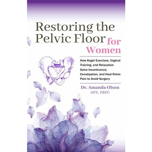 RESTORING THE PELVIC FLOOR FOR WOMEN RESTORING THE PELVIC FLOOR FOR WOMEN
