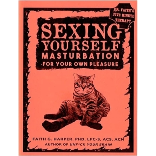 SEXING YOURSELF: MASTURBATION FOR YOUR OWN PLEASURE SEXING YOURSELF: MASTURBATION FOR YOUR OWN PLEASURE
