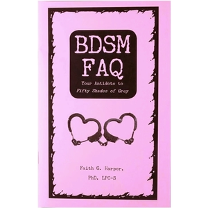 BDSM FAQ ZINE: YOUR ANTIDOTE TO FIFTY SHADES OF GREY