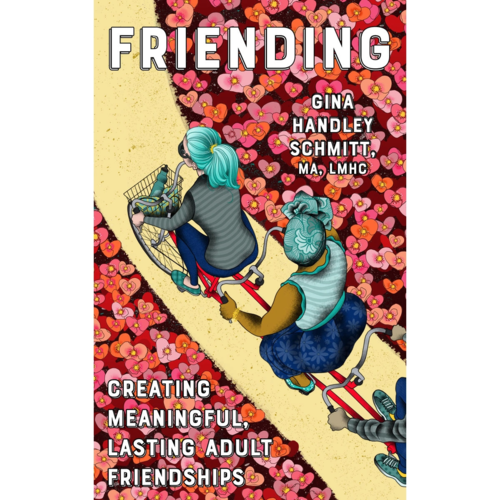 FRIENDING: CREATING MEANINGFUL, LASTING ADULT RELATIONSHIPS