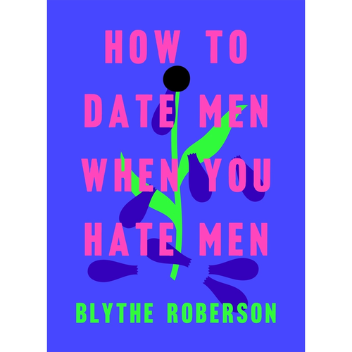 HOW TO DATE MEN WHEN YOU HATE MEN HOW TO DATE MEN WHEN YOU HATE MEN