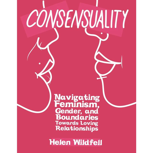 CONSENSUALITY: NAVIGATING FEMINISM, GENDER, & BOUNDARIES