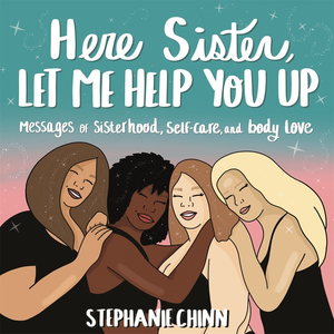 HERE SISTER, LET ME HELP YOU UP: MESSAGES OF SISTERHOOD