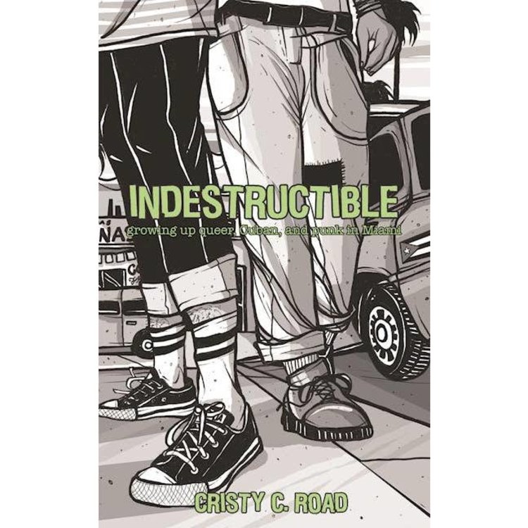 INDESTRUCTIBLE: GROWING UP QUEER, CUBAN, & PUNK IN MIAMI