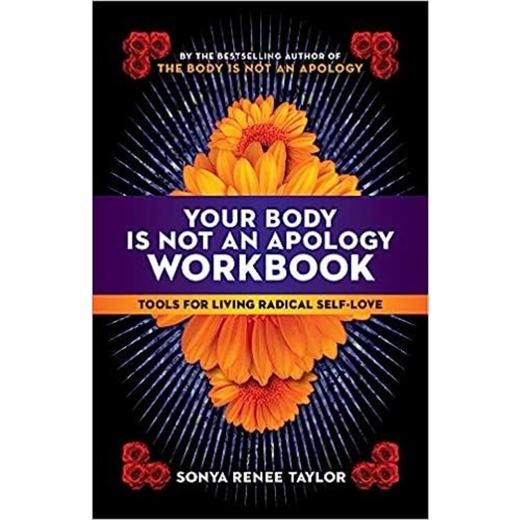 YOUR BODY IS NOT AN APOLOGY WORKBOOK: TOOLS FOR LIVING RADICAL SELF-LOVE