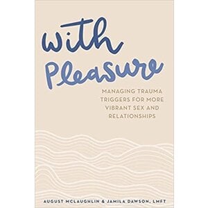 WITH PLEASURE: MANAGING TRAUMA TRIGGERS FOR MORE VIBRANT SEX AND RELATIONSHIPS