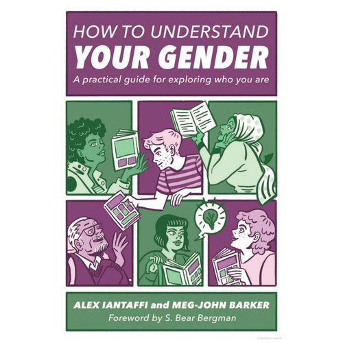 HOW TO UNDERSTAND YOUR GENDER: A PRACTICAL GUIDE FOR EXPLORING WHO YOU ARE HOW TO UNDERSTAND YOUR GENDER: A PRACTICAL GUIDE FOR EXPLORING WHO YOU ARE