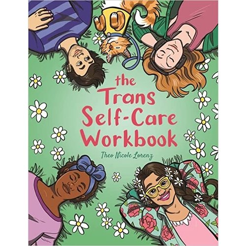 TRANS SELF-CARE: A COLORING BOOK AND JOURNAL FOR TRANS AND NON-BINARY PEOPLE TRANS SELF-CARE: A COLORING BOOK AND JOURNAL FOR TRANS AND NON-BINARY PEOPLE