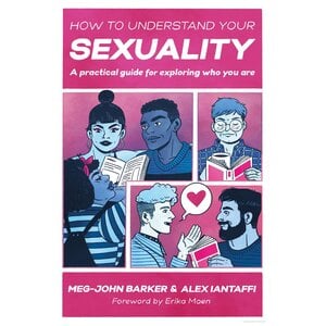 HOW TO UNDERSTAND YOUR SEXUALITY: A PRACTICAL GUIDE FOR EXPLORING WHO YOU ARE