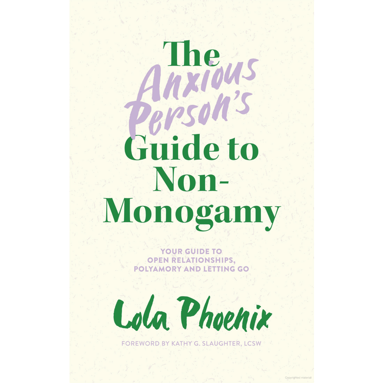 ANXIOUS PERSON'S GUIDE TO NON-MONOGAMY: YOUR GUIDE TO OPEN RELATIONSHIPS, POLYAMORY AND LETTING GO