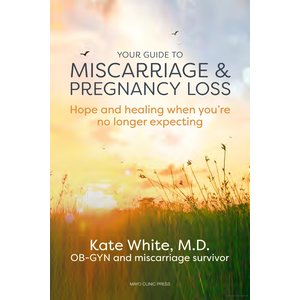 YOUR GUIDE TO MISCARRIAGE AND PREGNANCY LOSS: HOPE AND HEALING WHEN YOU'RE NO LONGER EXPECTING