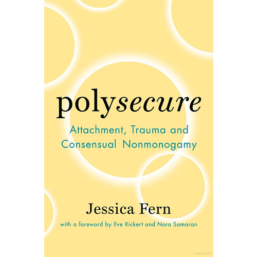 POLYSECURE: ATTACHMENT, TRAUMA AND CONSENSUAL NONMONOGAMY