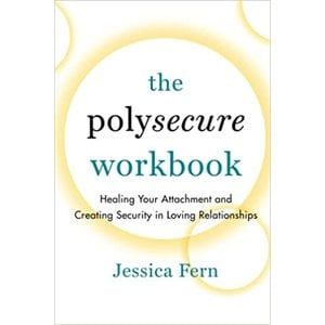 POLYSECURE WORKBOOK: HEALING YOUR ATTACHMENT AND CREATING SECURITY IN LOVING RELATIONSHIPS