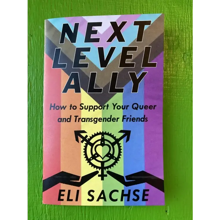 NEXT-LEVEL ALLY: SUPPORT QUEER & TRANS FRIENDS