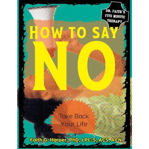 HOW TO SAY NO: TAKE BACK YOUR LIFE