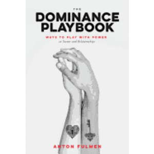 DOMINANCE PLAYBOOK: WAYS TO PLAY WITH POWER IN SCENES AND RELATIONSHIPS