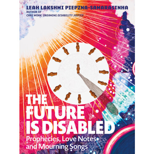 THE FUTURE IS DISABLED: PROPHECIES, LOVE NOTES AND MOURNING SONGS THE FUTURE IS DISABLED: PROPHECIES, LOVE NOTES AND MOURNING SONGS