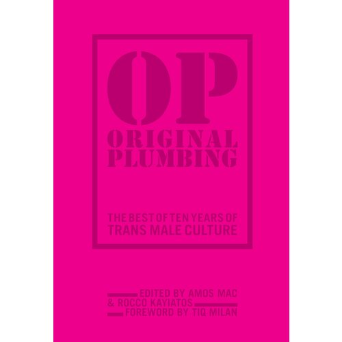 Original Plumbing: The Best of Ten Years of Trans Male Culture Original Plumbing: The Best of Ten Years of Trans Male Culture